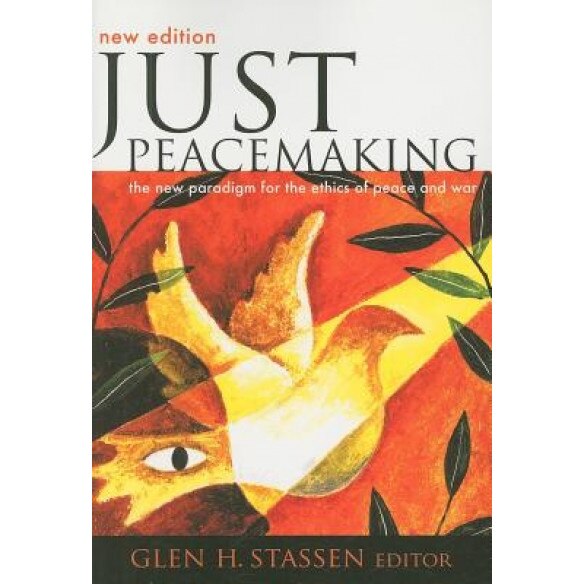 Just Peacemaking: The New Paradigm for the Ethics of Peace and War,