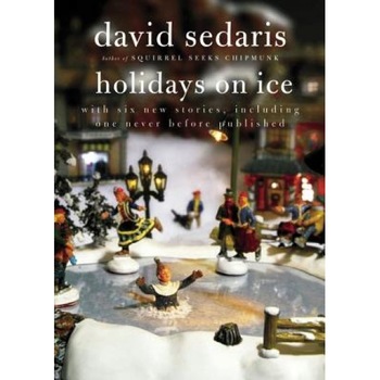 Holidays on Ice, David Sedaris Holidays on Ice, David Sedaris