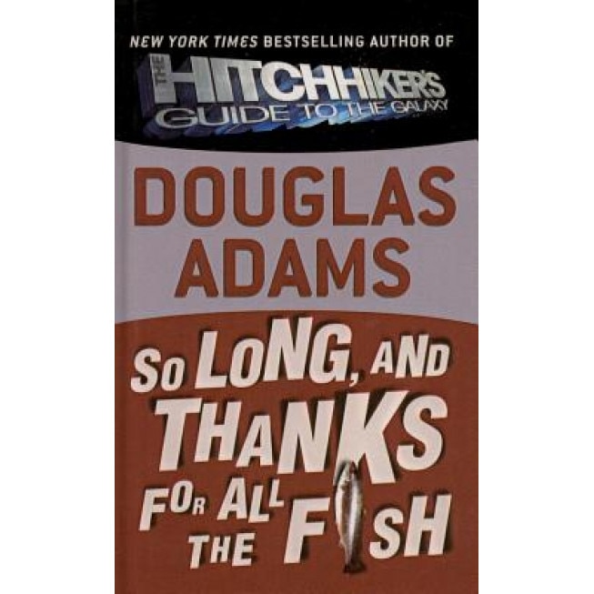 So Long, and Thanks for All the Fish, Douglas Adams (Author)