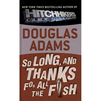 So Long, and Thanks for All the Fish, Douglas Adams (Author) So Long, and Thanks for All the Fish, Douglas Adams (Author)