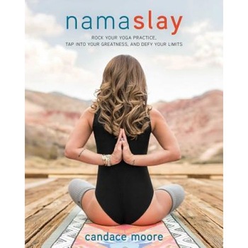 Namaslay: Rock Your Yoga Practice, Tap Into Your Greatness, & Defy Your Limits, Candace Moore (Author) Namaslay: Rock Your Yoga Practice, Tap Into Your Greatness, & Defy Your Limits, Candace Moore (Author)