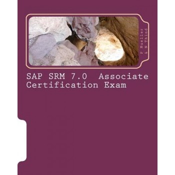 SAP Srm 7.0 Associate Certification Exam: Questions with Answers & Explanations, P. Mueller (Author) SAP Srm 7.0 Associate Certification Exam: Questions with Answers & Explanations, P. Mueller (Author)
