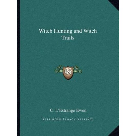 Witch Hunting and Witch Trails, C. L. Ewen (Editor)