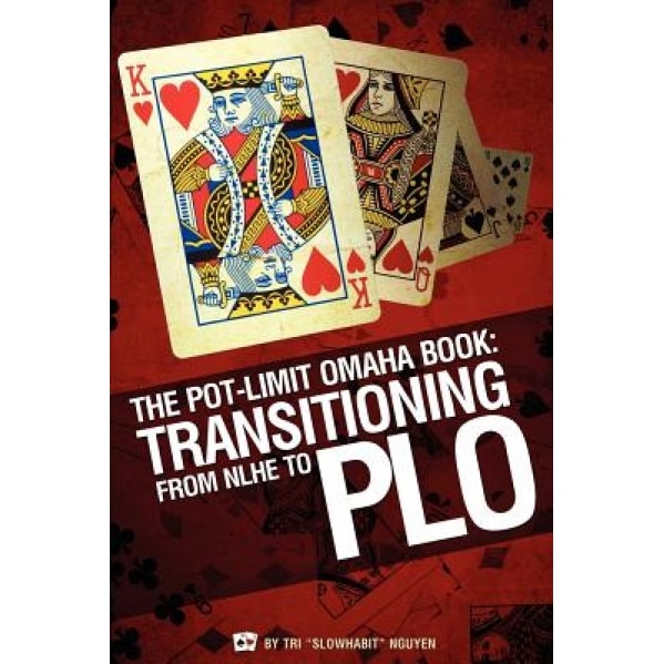 The Pot-Limit Omaha Book: Transitioning from NL to PLO, Tri 'Slowhabit' Nguyen (Author)