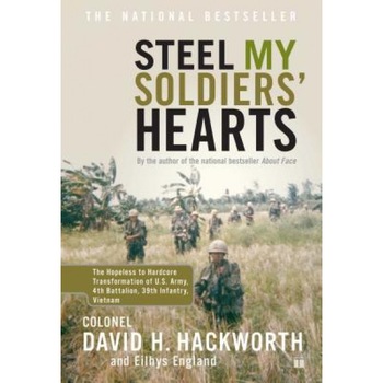Steel My Soldiers' Hearts: The Hopeless to Hardcore Transformation of U.S. Army, 4th Battalion, 39th Infantry, Vietnam, Eilhys England, David H. Hackworth Steel My Soldiers' Hearts: The Hopeless to Hardcore Transformation of U.S. Army, 4th Battalion, 39th Infantry, Vietnam, Eilhys England, David H. Hackworth