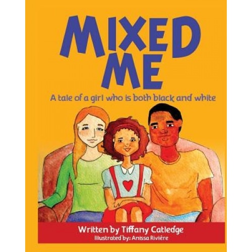 Mixed Me: A Tale of a Girl Who Is Both Black and White, Tiffany Catledge (Author)