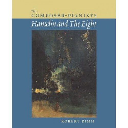 The Composer-Pianists: Hamelin and the Eight, Robert Rimm (Author)