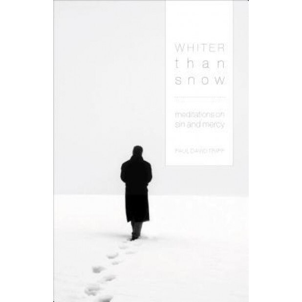 Whiter Than Snow: Meditations on Sin and Mercy, Paul David Tripp