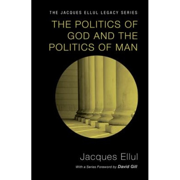 The Politics of God and the Politics of Man, Jacques Ellul (Author)
