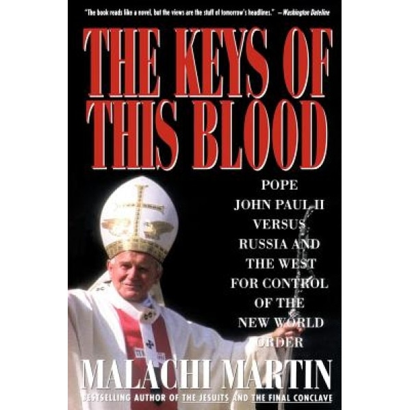 Keys of This Blood: Pope John Paul II Versus Russia and the West for Control of the New World Order, Malachi Martin, Kat Martin