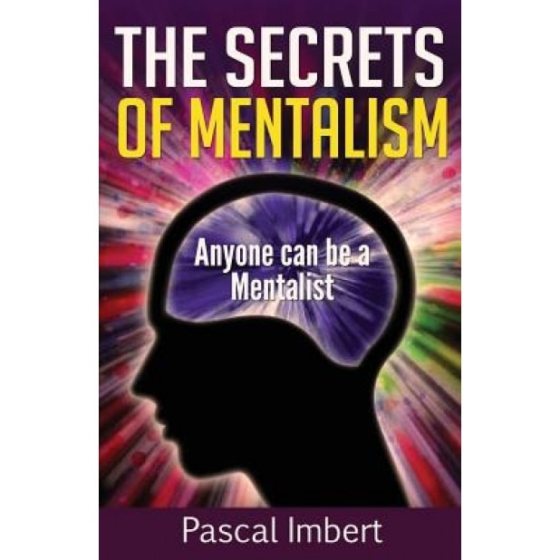 The Secrets of Mentalism: Anyone Can Be a Mentalist, Pascal Imbert (Author)