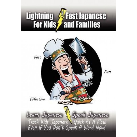 Lightning-Fast Japanese for Kids and Families: Learn Japanese, Speak Japanese, Teach Kids Japanese - Quick as a Flash, Even If You Don't Speak a Word, Carolyn Woods (Author)