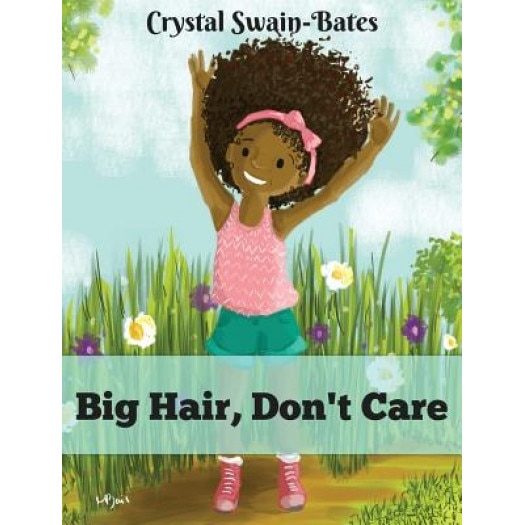 Big Hair, Don't Care, Crystal Swain-Bates (Author)