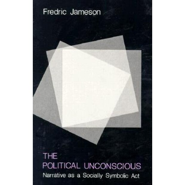 The Political Unconscious: Narrative as a Socially Symbolic ACT, Fredric Jameson (Author)