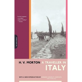 A Traveller in Italy, H. V. Morton (Author) A Traveller in Italy, H. V. Morton (Author)