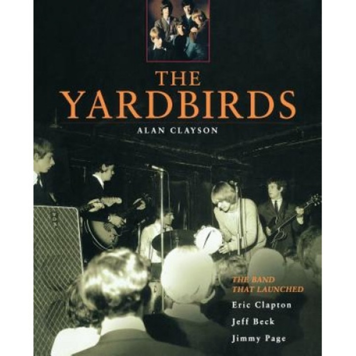The Yardbirds: The Band That Launched Eric Clapton, Jeff Beck, Jimmy Page, Alan Clayson (Author)