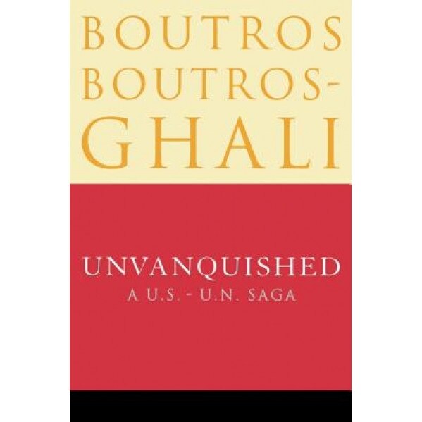 Unvanquished: A U.S.-U.N. Saga, Boutros Boutros-Ghali (Author)