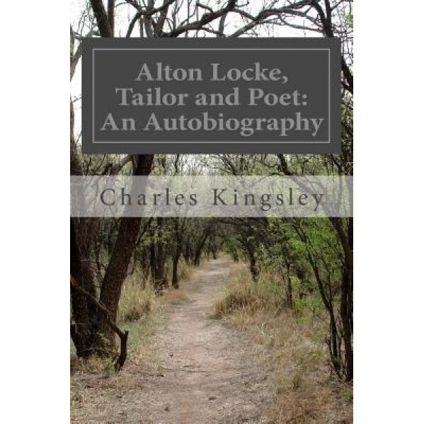 Alton Locke, Tailor and Poet: An Autobiography, Charles Kingsley (Author)