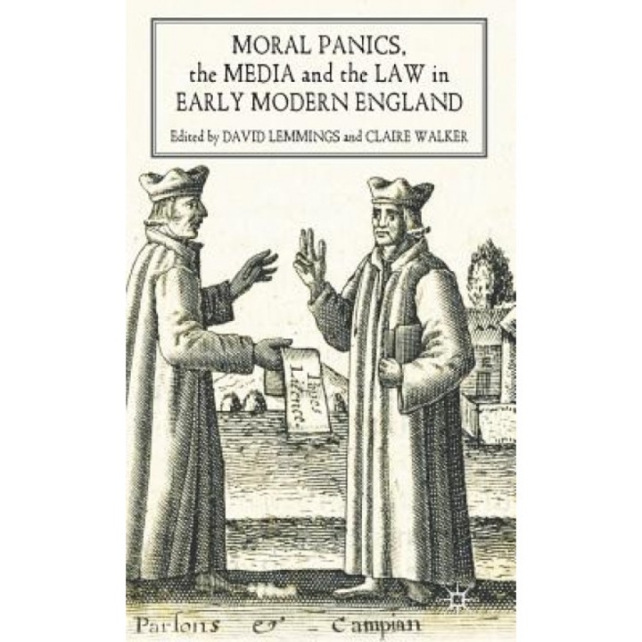 Moral Panics, the Media and the Law in Early Modern England, David Lemmings (Editor)