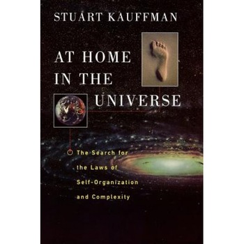 At Home in the Universe: The Search for the Laws of Self-Organization and Complexity, Stuart A. Kauffman At Home in the Universe: The Search for the Laws of Self-Organization and Complexity, Stuart A. Kauffman