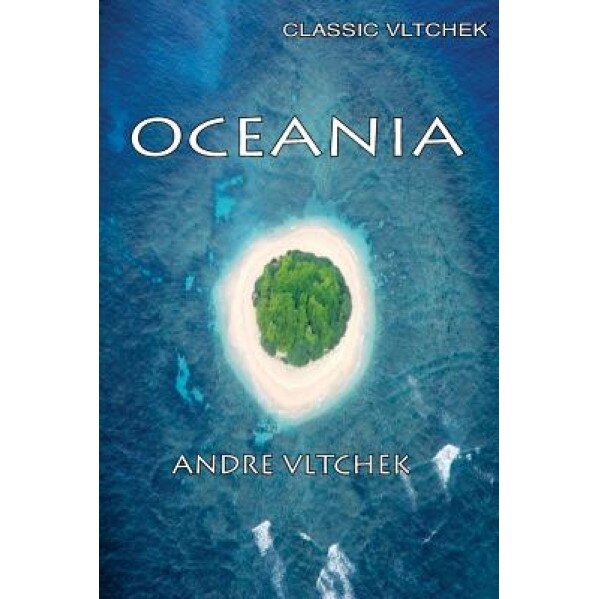 Oceania: Neocolonialism, Nukes & Bones, Andre Vltchek (Author)