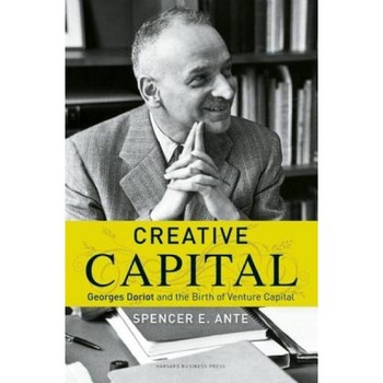 Creative Capital: Georges Doriot and the Birth of Venture Capital - Spencer E. Ante (Author) Creative Capital: Georges Doriot and the Birth of Venture Capital - Spencer E. Ante (Author)