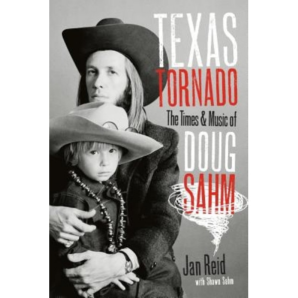 Texas Tornado: The Times & Music of Doug Sahm, Jan Reid (Author)