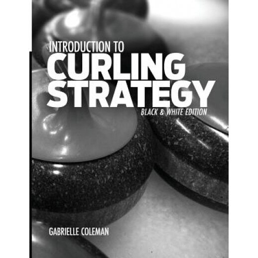 Introduction to Curling Strategy: Black & White Edition, Gabrielle Coleman (Author)