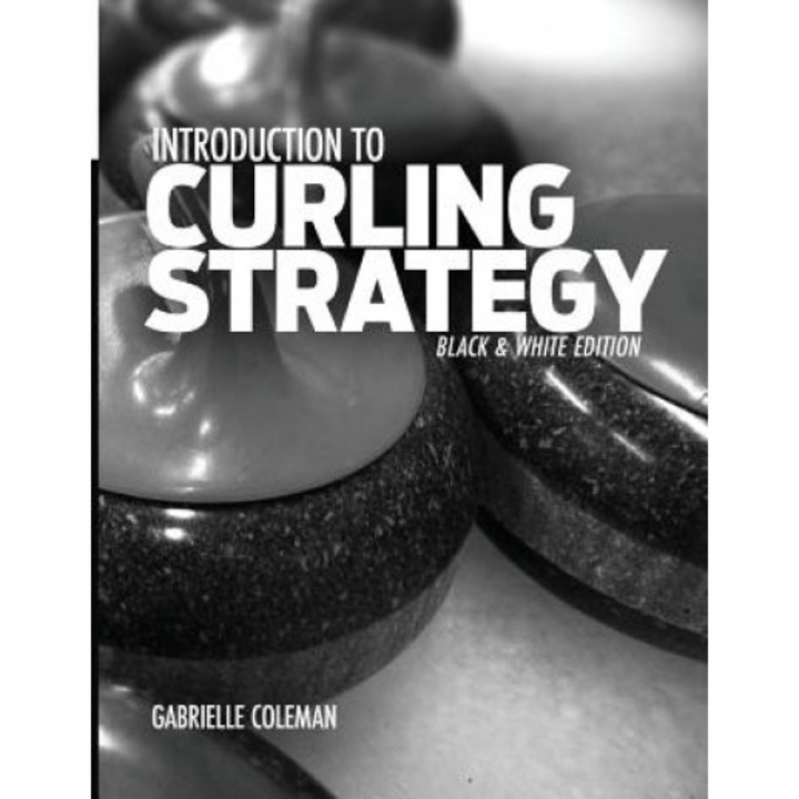 Introduction to Curling Strategy: Black & White Edition, Gabrielle Coleman (Author)