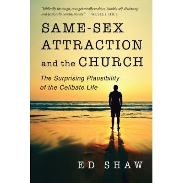 Same-Sex Attraction and the Church: The Surprising Plausibility of the Celibate Life, Ed Shaw (Author)