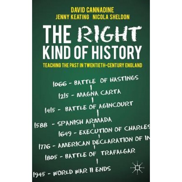 The Right Kind of History: Teaching the Past in Twentieth-Century England, David Cannadine (Author)