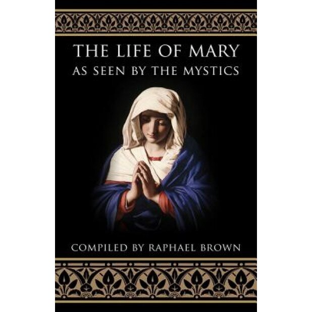 The Life of Mary: As Seen by the Mystics,