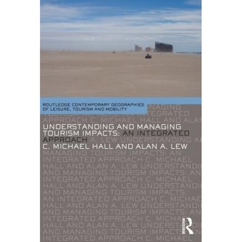 Understanding and Managing Tourism Impacts: An Integrated Approach - Michael C. Hall (Author) Understanding and Managing Tourism Impacts: An Integrated Approach - Michael C. Hall (Author)