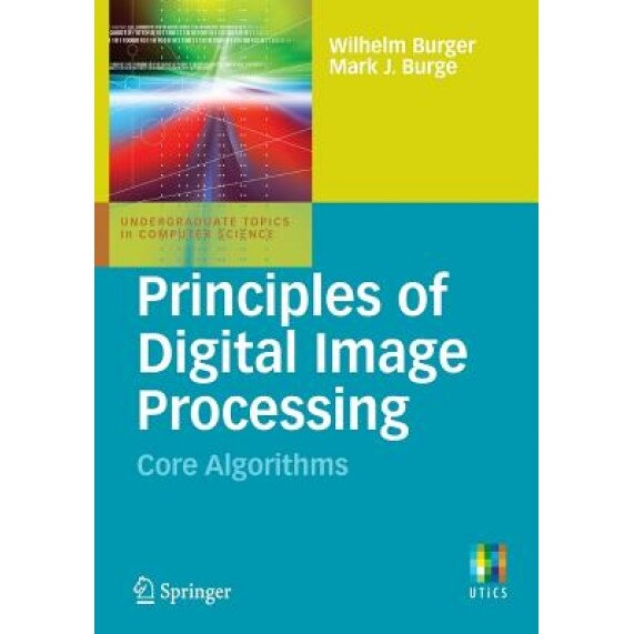 Principles of Digital Image Processing: Core Algorithms, Wilhelm Burger (Author)