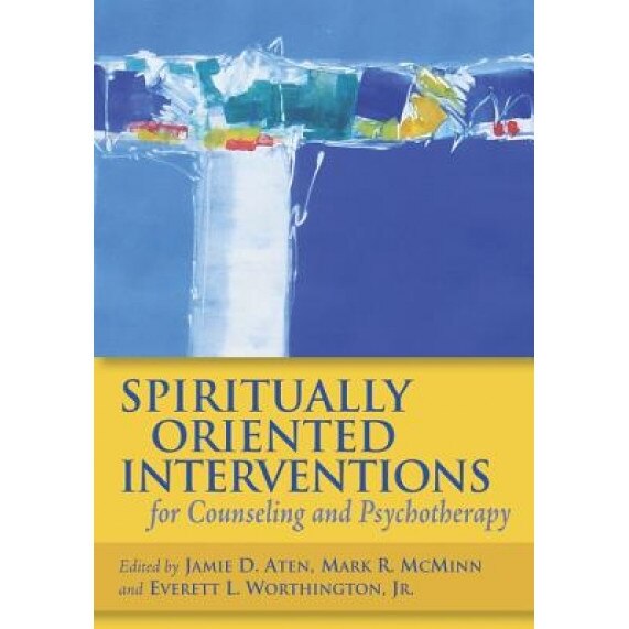 Spiritually Oriented Interventions for Counseling and Psychotherapy - Jamie D. Aten (Editor)
