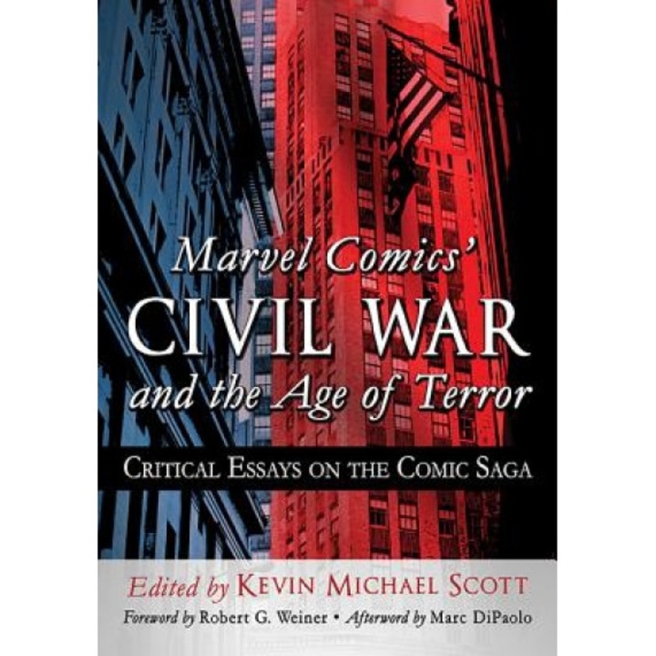 Marvel Comics' Civil War and the Age of Terror: Critical Essays on the Comic Saga, Kevin Michael Scott (Editor)