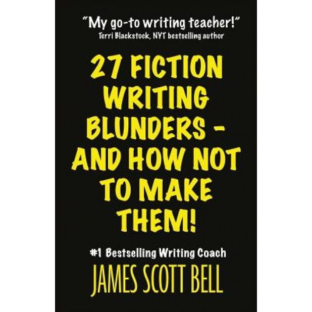 27 Fiction Writing Blunders - And How Not to Make Them!, James Scott Bell (Author)