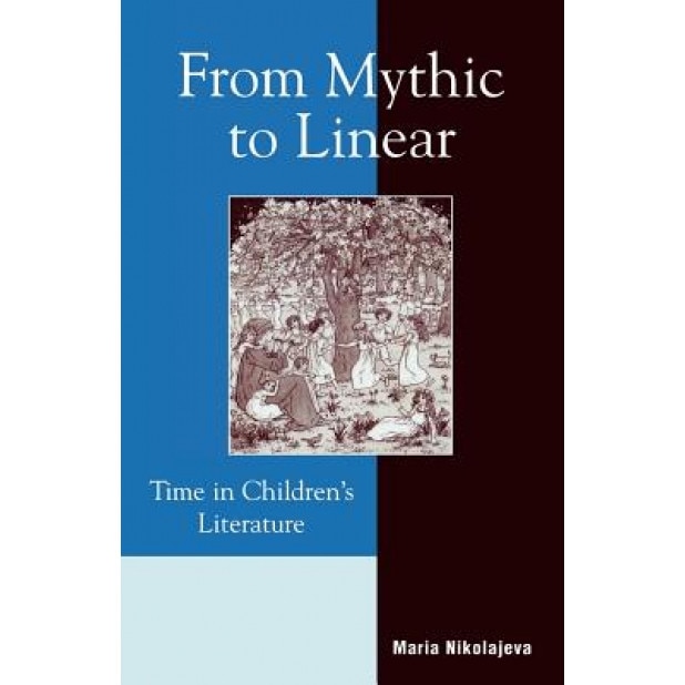 From Mythic to Linear: Time in Children's Literature, Maria Nikolajeva (Author)