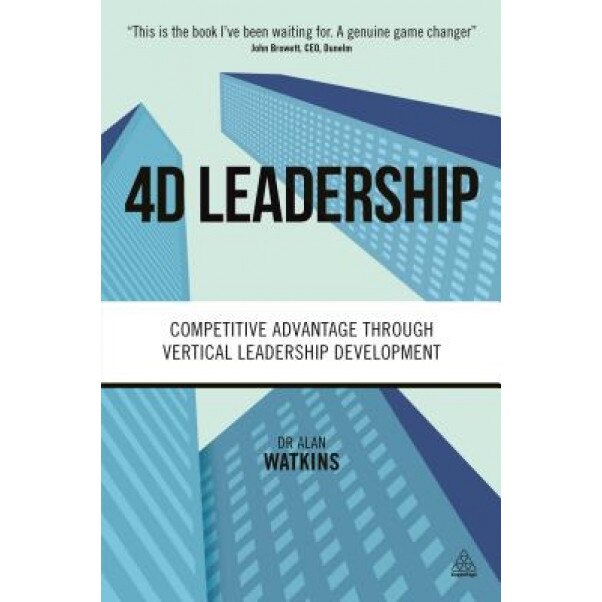 4D Leadership: Competitive Advantage Through Vertical Leadership Development - Dr Alan Watkins (Author)