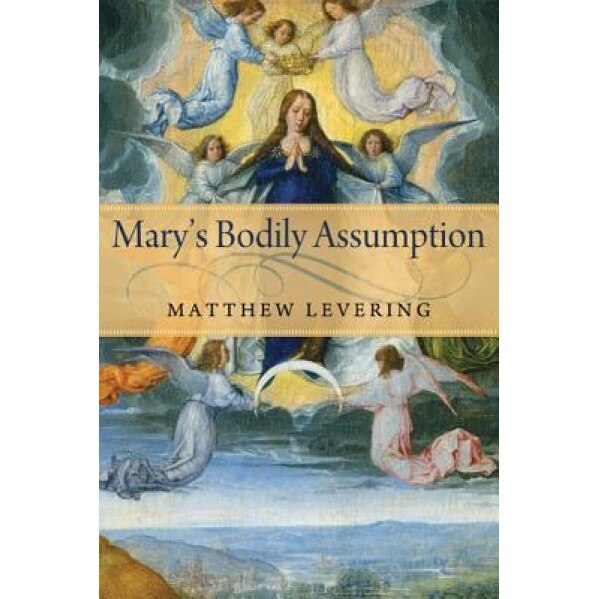 Mary's Bodily Assumption, Matthew Levering (Author)