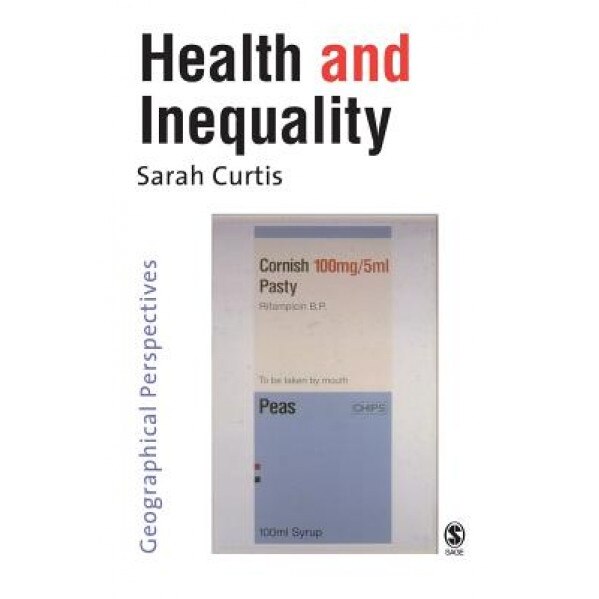 Health and Inequality: Geographical Perspectives, Sarah Curtis (Author)