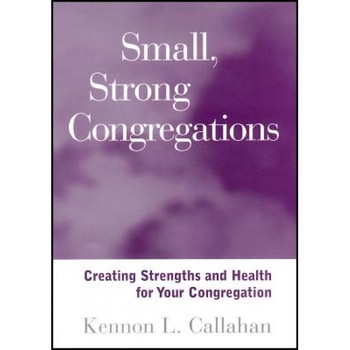Small, Strong Congregations: Creating Strengths and Health for Your Congregation, Kennon L. Callahan (Author) Small, Strong Congregations: Creating Strengths and Health for Your Congregation, Kennon L. Callahan (Author)