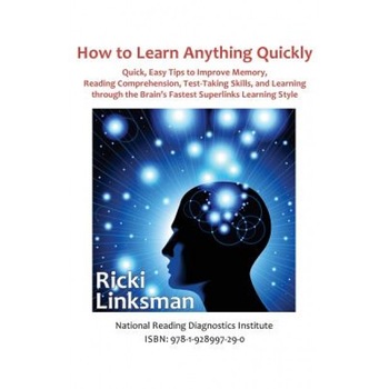 How to Learn Anything Quickly: Quick, Easy Tips to Improve Memory, Reading Comprehension, Test-Taking Skills, and Learning Through the Brain's Fastes, Ricki Linksman (Author) How to Learn Anything Quickly: Quick, Easy Tips to Improve Memory, Reading Comprehension, Test-Taking Skills, and Learning Through the Brain's Fastes, Ricki Linksman (Author)