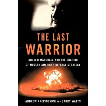 The Last Warrior: Andrew Marshall and the Shaping of Modern American Defense Strategy, Andrew F. Krepinevich (Author) The Last Warrior: Andrew Marshall and the Shaping of Modern American Defense Strategy, Andrew F. Krepinevich (Author)