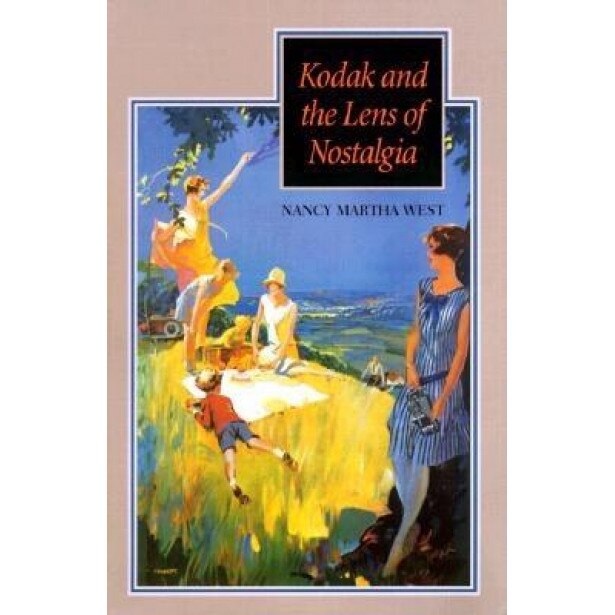Kodak and the Lens of Nostalgia, Nancy Martha West (Author)