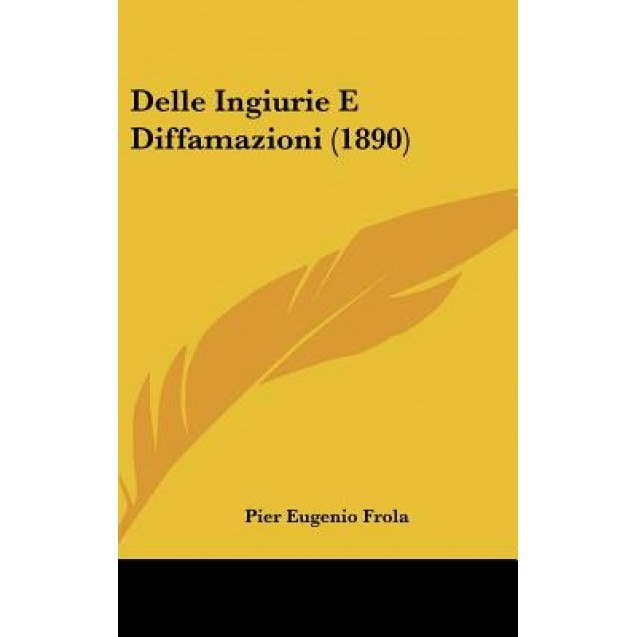Delle Ingiurie E Diffamazioni (1890), Pier Eugenio Frola (Author)