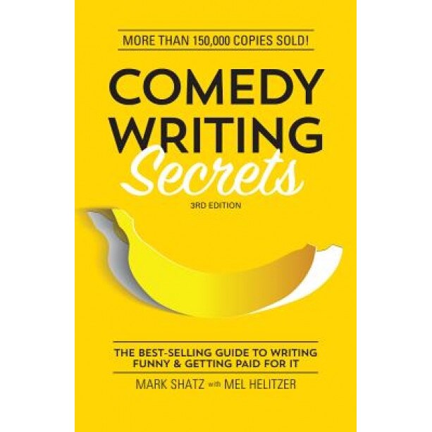 Comedy Writing Secrets: The Best-Selling Guide to Writing Funny and Getting Paid for It, Mark Shatz (Author)
