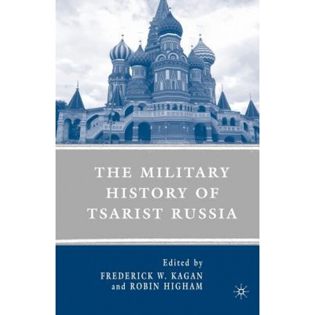 The Military History of Tsarist Russia, Frederick W. Kagan (Editor)