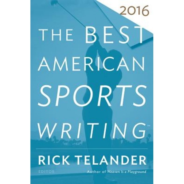 The Best American Sports Writing 2016, Glenn Stout (Editor)
