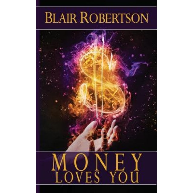 Money Loves You: Easy Manifestation Secrets Revealed, Blair Robertson (Author)